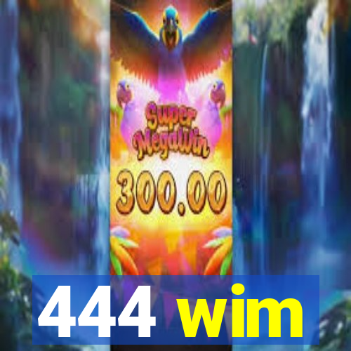 444 wim